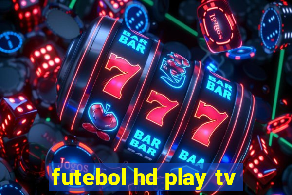 futebol hd play tv